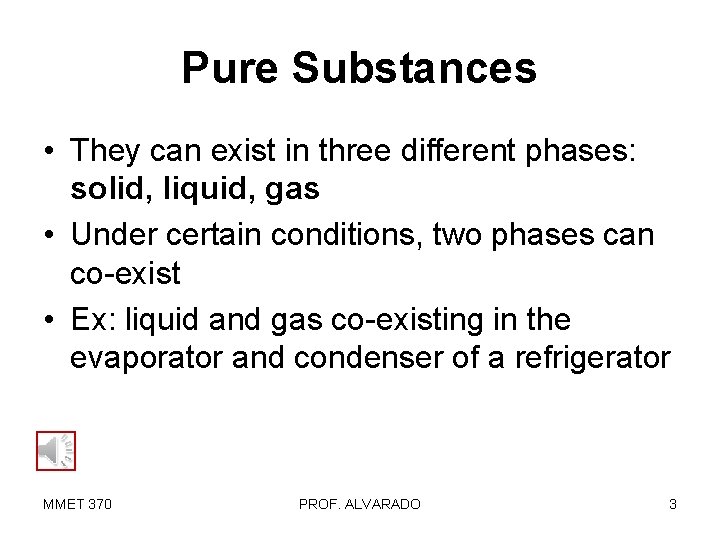 Pure Substances • They can exist in three different phases: solid, liquid, gas •