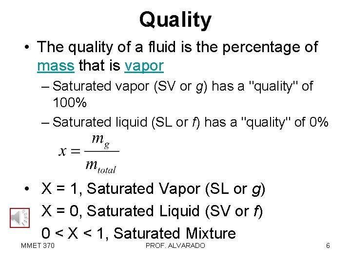 Quality • The quality of a fluid is the percentage of mass that is