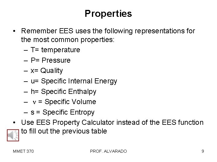 Properties • Remember EES uses the following representations for the most common properties: –