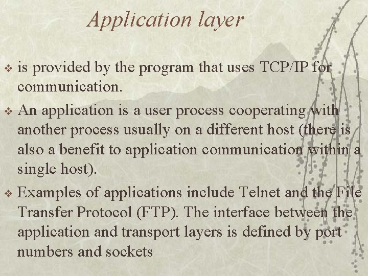 Application layer is provided by the program that uses TCP/IP for communication. v An