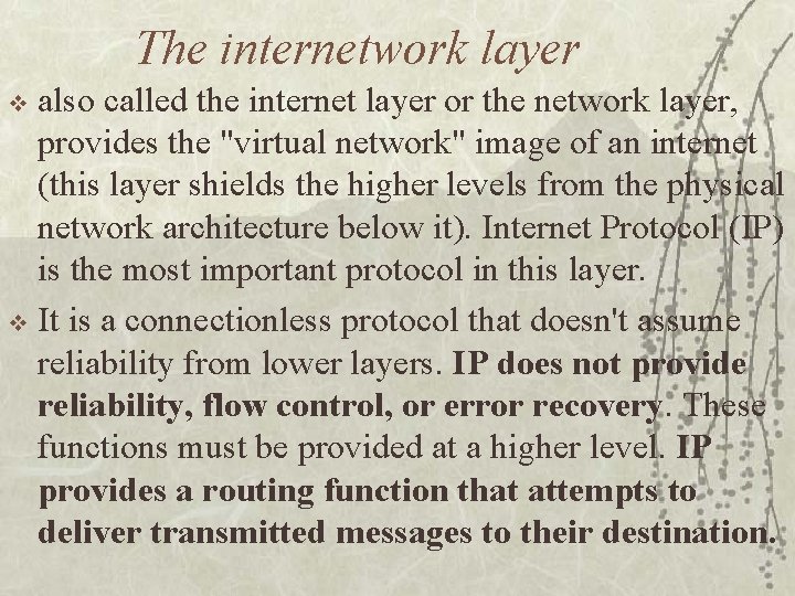 The internetwork layer also called the internet layer or the network layer, provides the