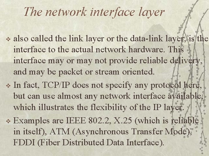 The network interface layer also called the link layer or the data link layer,