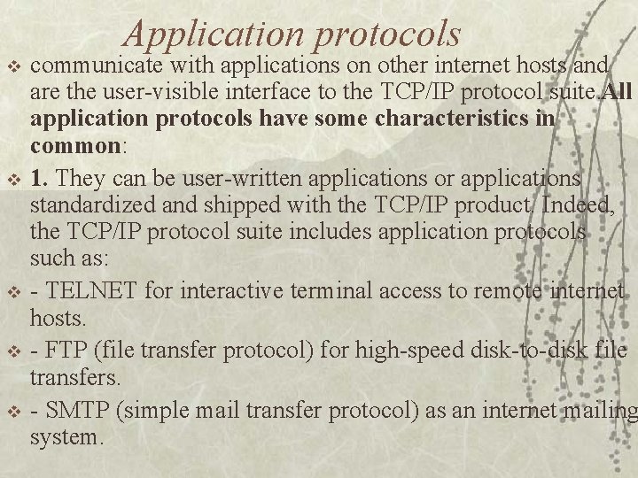 Application protocols v v v communicate with applications on other internet hosts and are