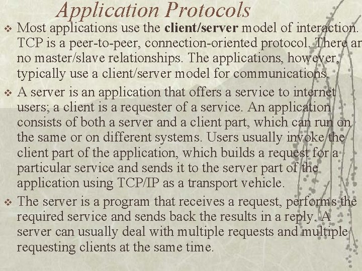 Application Protocols v v v Most applications use the client/server model of interaction. TCP
