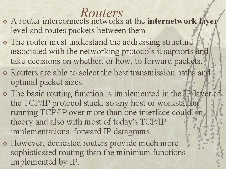 Routers v A router interconnects networks at the internetwork layer v v level and
