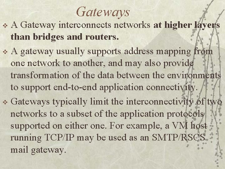 Gateways A Gateway interconnects networks at higher layers than bridges and routers. v A