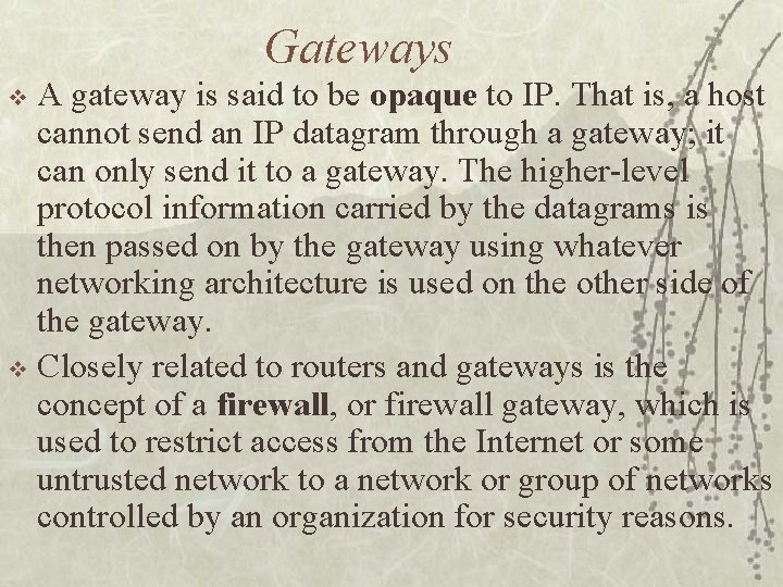 Gateways A gateway is said to be opaque to IP. That is, a host