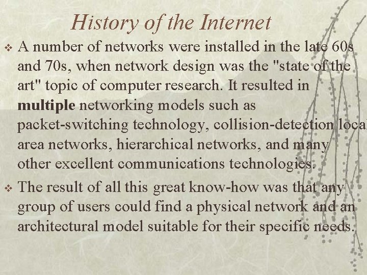 History of the Internet A number of networks were installed in the late 60
