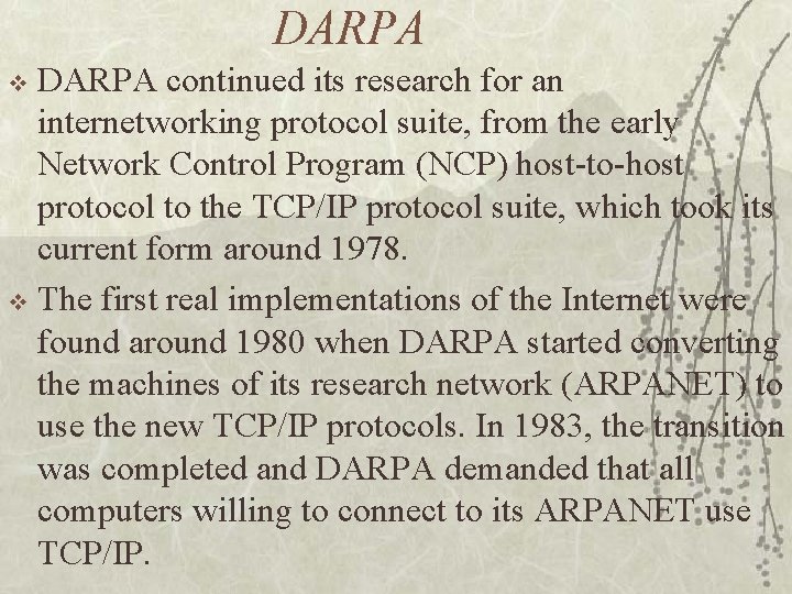 DARPA continued its research for an internetworking protocol suite, from the early Network Control