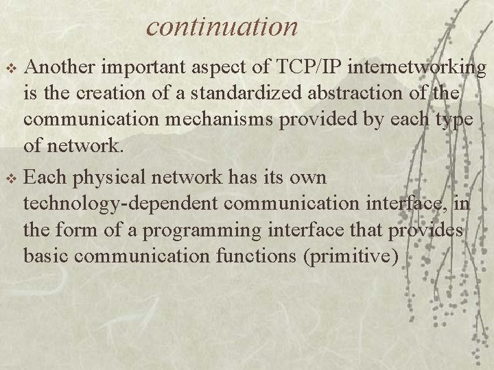 continuation Another important aspect of TCP/IP internetworking is the creation of a standardized abstraction