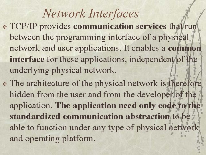 Network Interfaces TCP/IP provides communication services that run between the programming interface of a