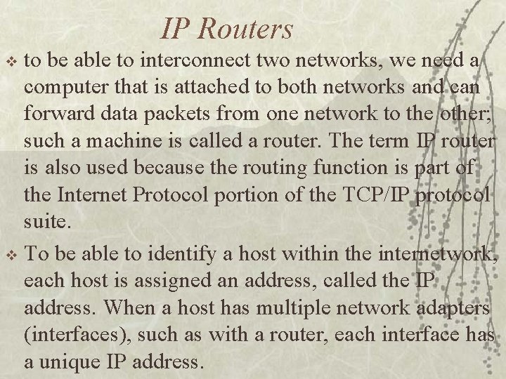 IP Routers to be able to interconnect two networks, we need a computer that