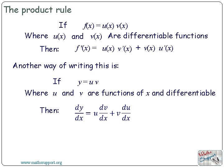 The product rule If f(x) = u(x) v(x) Where u(x) and v(x) Are differentiable