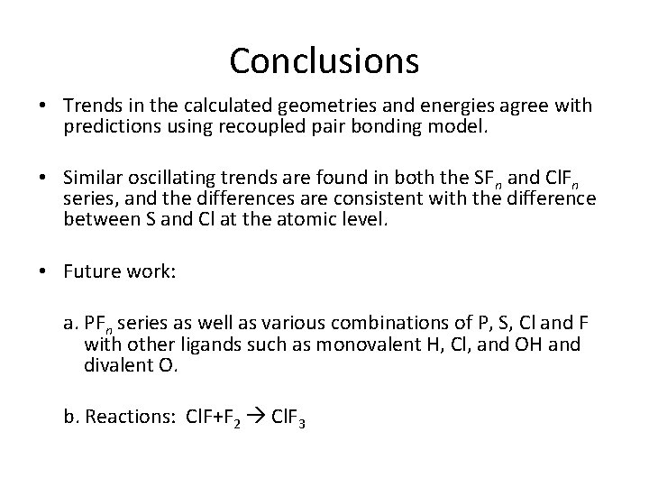 Conclusions • Trends in the calculated geometries and energies agree with predictions using recoupled