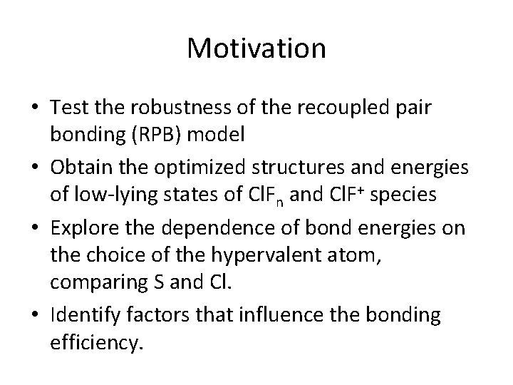 Motivation • Test the robustness of the recoupled pair bonding (RPB) model • Obtain