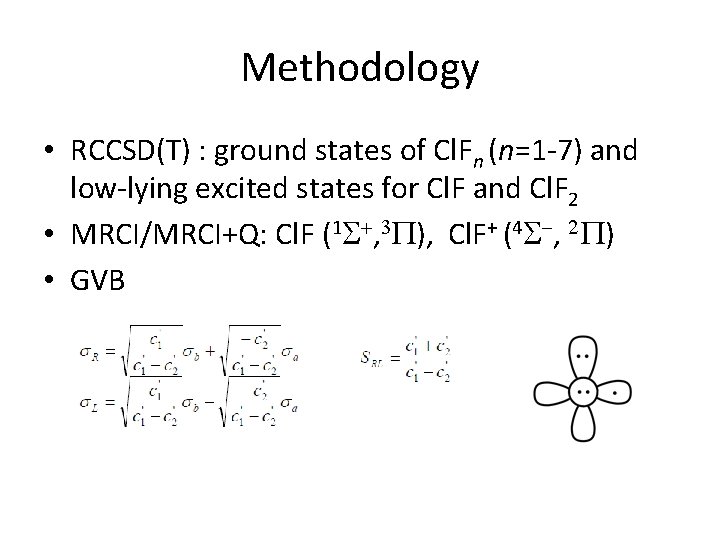 Methodology • RCCSD(T) : ground states of Cl. Fn (n=1 -7) and low-lying excited