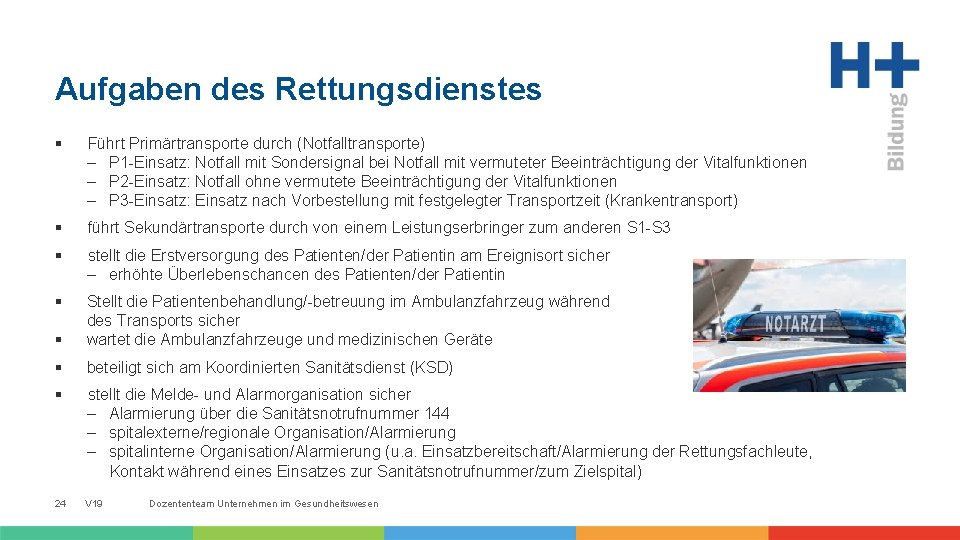 Aufgaben des Rettungsdienstes § Führt Primärtransporte durch (Notfalltransporte) – P 1 Einsatz: Notfall mit