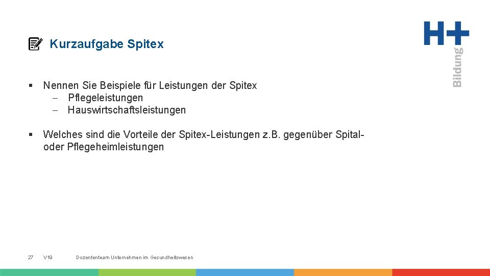 Kurzaufgabe Spitex § Nennen Sie Beispiele für Leistungen der Spitex - Pflegeleistungen - Hauswirtschaftsleistungen