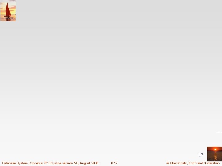 17 Database System Concepts, 5 th Ed, slide version 5. 0, August 2005. 8.