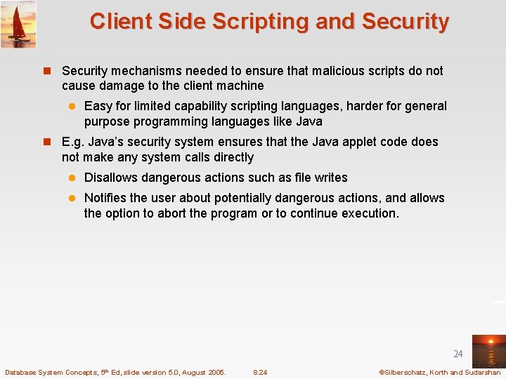 Client Side Scripting and Security n Security mechanisms needed to ensure that malicious scripts