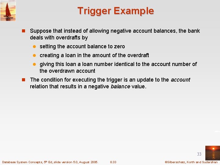 Trigger Example n Suppose that instead of allowing negative account balances, the bank deals