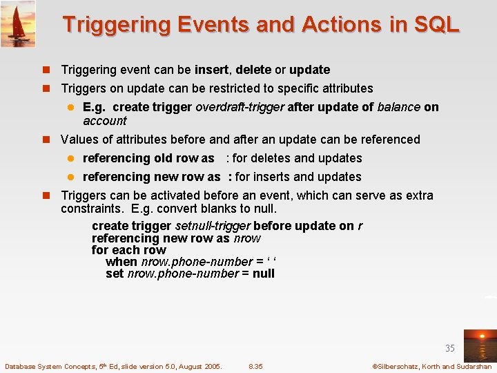 Triggering Events and Actions in SQL n Triggering event can be insert, delete or