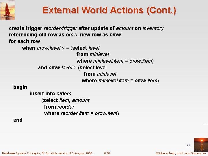 External World Actions (Cont. ) create trigger reorder-trigger after update of amount on inventory
