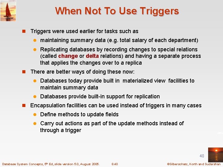 When Not To Use Triggers n Triggers were used earlier for tasks such as