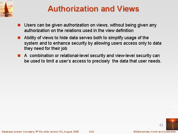 Authorization and Views n Users can be given authorization on views, without being given