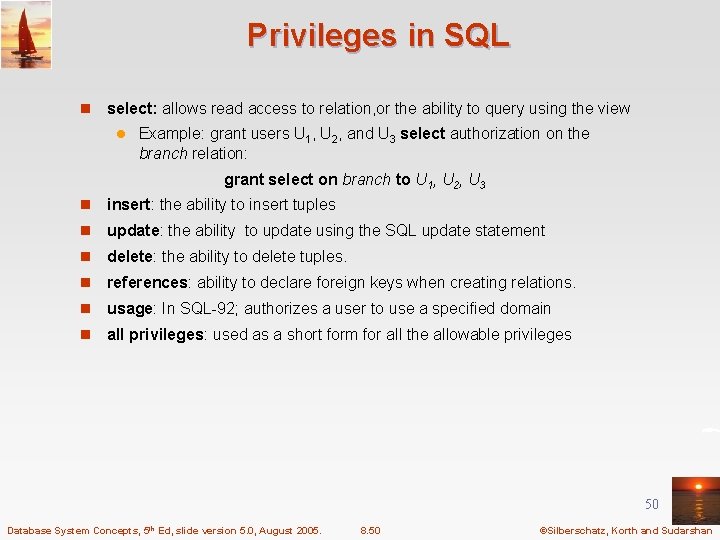 Privileges in SQL n select: allows read access to relation, or the ability to