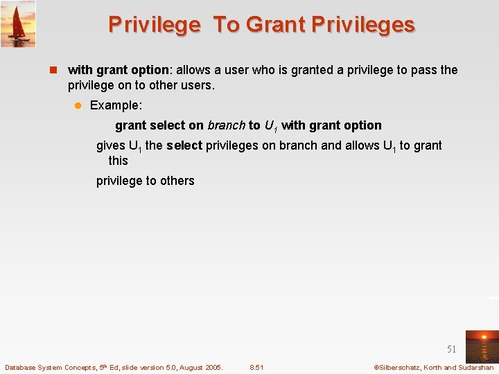 Privilege To Grant Privileges n with grant option: allows a user who is granted