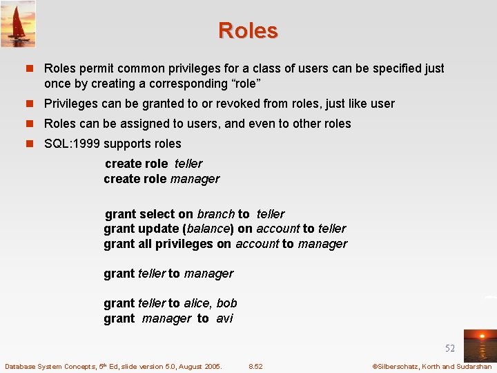 Roles n Roles permit common privileges for a class of users can be specified