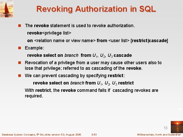 Revoking Authorization in SQL n The revoke statement is used to revoke authorization. revoke<privilege