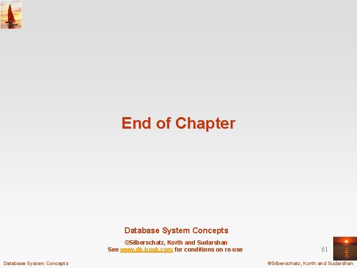 End of Chapter Database System Concepts ©Silberschatz, Korth and Sudarshan See www. db-book. com
