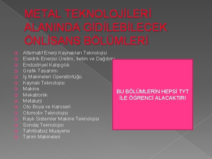 METAL TEKNOLOJİLERİ ALANINDA GİDİLEBİLECEK ÖNLİSANS BÖLÜMLERİ q q q q Alternatif Enerji Kaynakları Teknolojisi