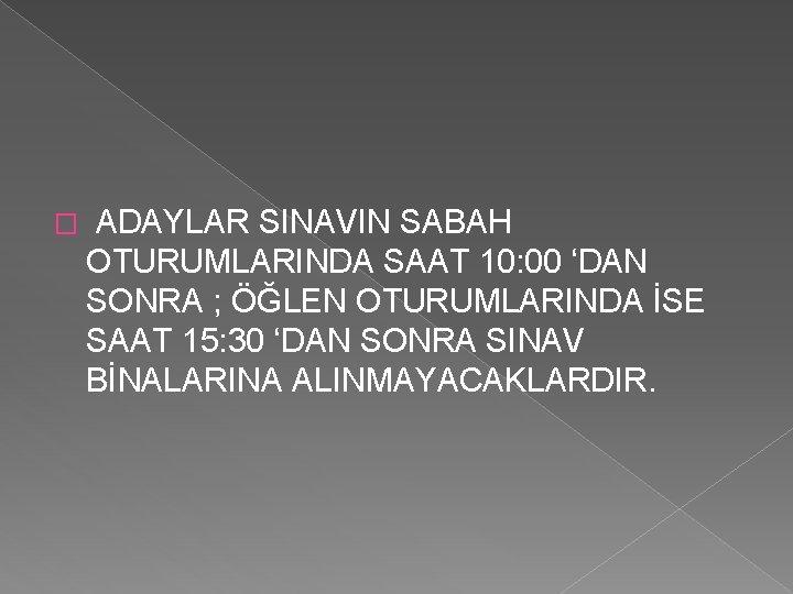 � ADAYLAR SINAVIN SABAH OTURUMLARINDA SAAT 10: 00 ‘DAN SONRA ; ÖĞLEN OTURUMLARINDA İSE