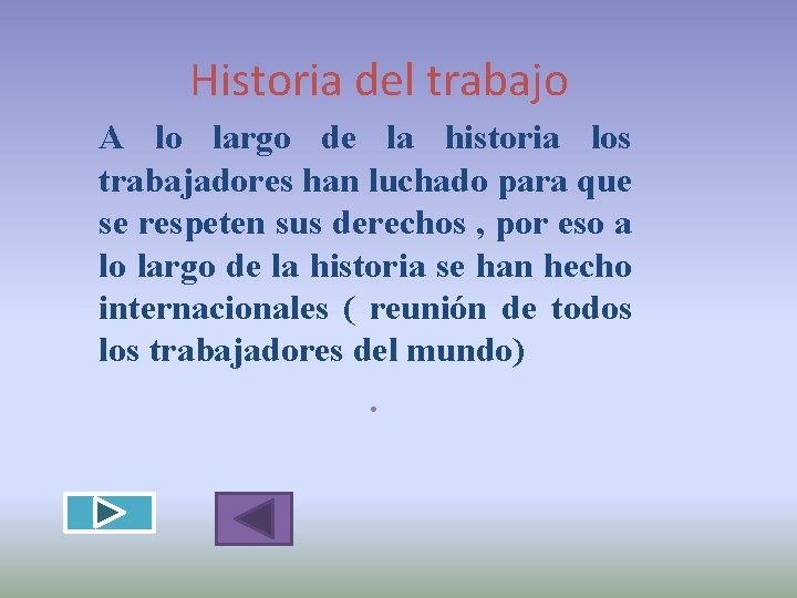 Historia del trabajo A lo largo de la historia los trabajadores han luchado para