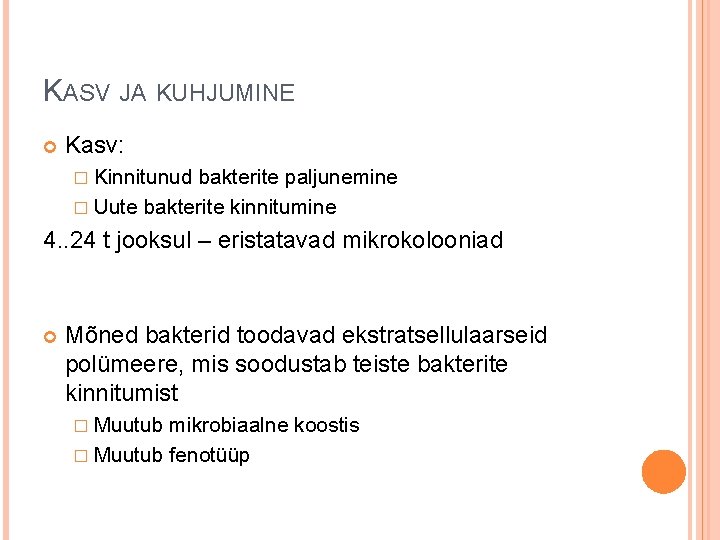 KASV JA KUHJUMINE Kasv: � Kinnitunud bakterite paljunemine � Uute bakterite kinnitumine 4. .