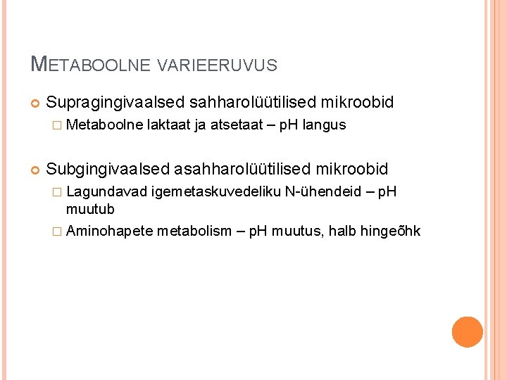 METABOOLNE VARIEERUVUS Supragingivaalsed sahharolüütilised mikroobid � Metaboolne laktaat ja atsetaat – p. H langus