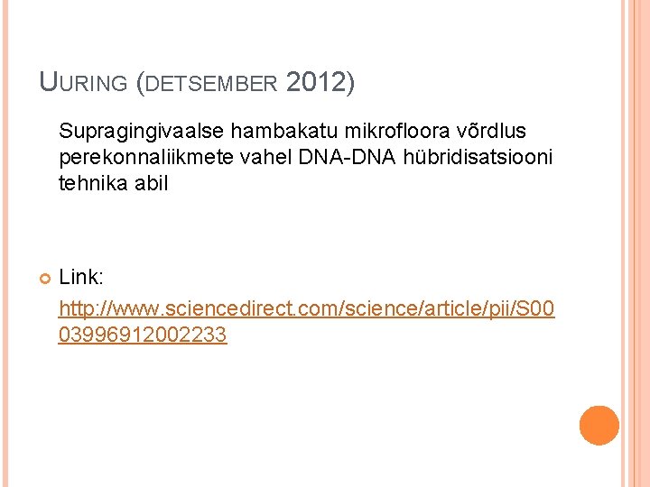 UURING (DETSEMBER 2012) Supragingivaalse hambakatu mikrofloora võrdlus perekonnaliikmete vahel DNA-DNA hübridisatsiooni tehnika abil Link: