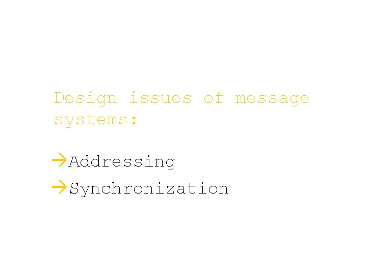 Design issues of message systems: àAddressing àSynchronization 