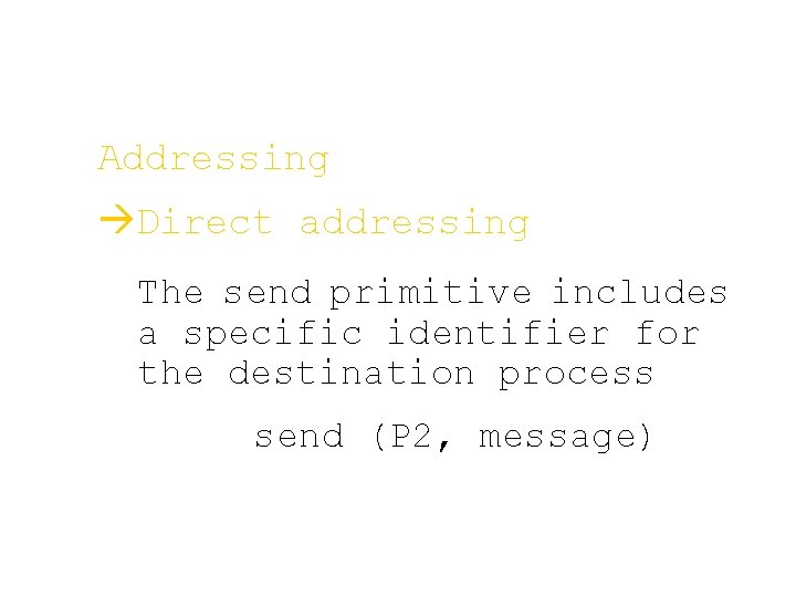 Addressing àDirect addressing The send primitive includes a specific identifier for the destination process