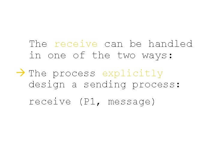 The receive can be handled in one of the two ways: à The process