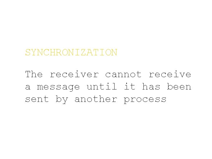 SYNCHRONIZATION The receiver cannot receive a message until it has been sent by another