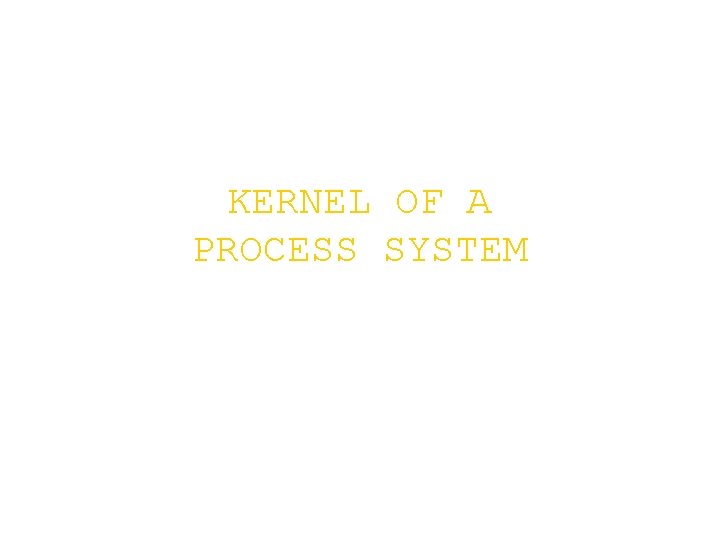 KERNEL OF A PROCESS SYSTEM 