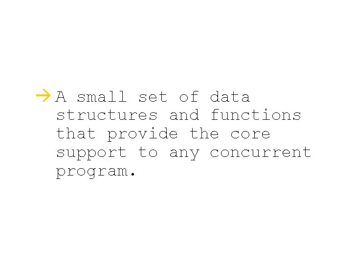 à A small set of data structures and functions that provide the core support