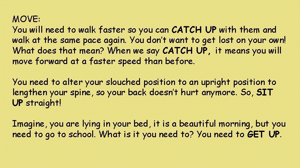 MOVE: You will need to walk faster so you can CATCH UP with them