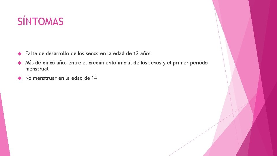 SÍNTOMAS Falta de desarrollo de los senos en la edad de 12 años Más