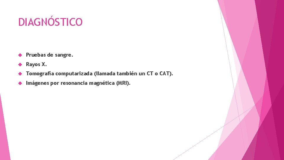 DIAGNÓSTICO Pruebas de sangre. Rayos X. Tomografía computarizada (llamada también un CT o CAT).