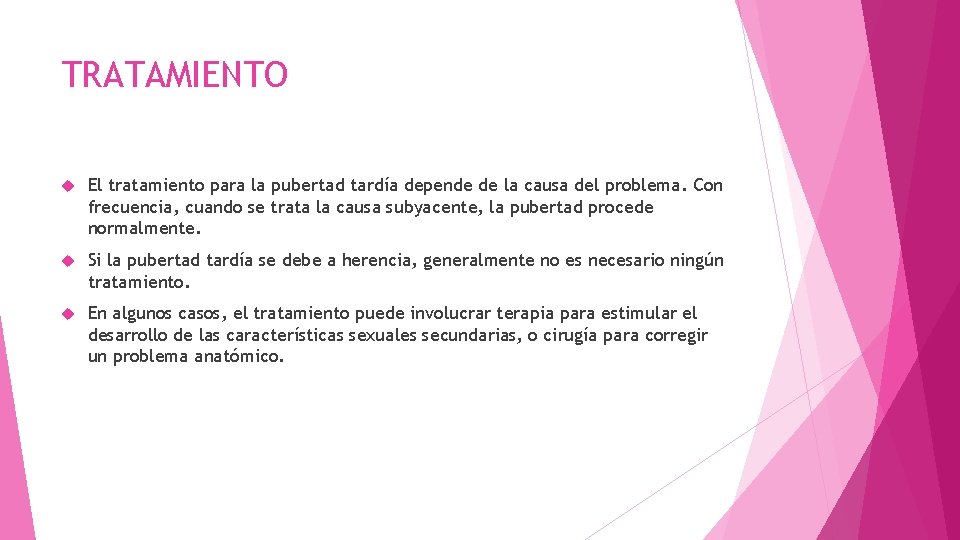 TRATAMIENTO El tratamiento para la pubertad tardía depende de la causa del problema. Con